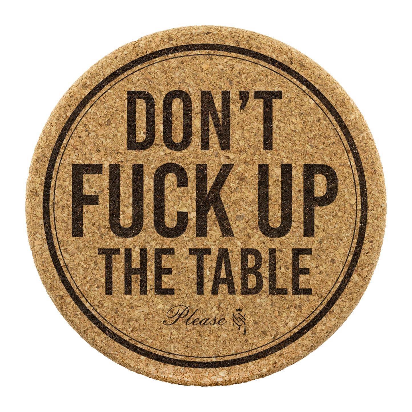 Don't fuck up the table coaster